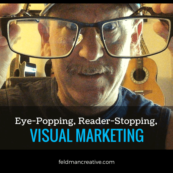 Eye-Popping-Visual-Marketing for blog post by SUe-Ann Bubacz for writemixforbusiness.com