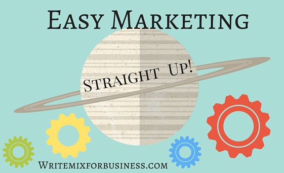 Marketing is Easy, Straight Up blog graphic by Sue-Ann Bubacz for writemixforbusiness.com