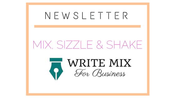 MIX, SIZZLE & SHAKE NEWSLETTER: WriteMixforBusiness.com