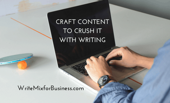 Craft Content to Crush it With Writing Title Graphic for How-To post writemixforbusinessdotcom by Sue-Ann Bubacz canva design