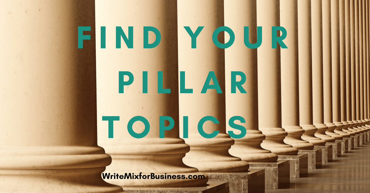FIND YOUR YOUR PILLAR TOPICS by Sue-Ann Bubacz for Write Mix for Business with columns all lined up with words, "Find Your Pillar Topics" written over for visual 2