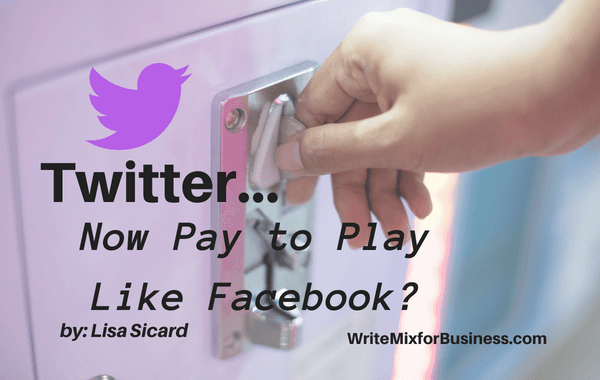 Title VisualTwitter-Is it Pay to Play Like FaceBook? by Lisa Sicard for WriteMixforBusiness.com showing a hand putting money in slot machine with twitter bird flying above text and facing pay slot