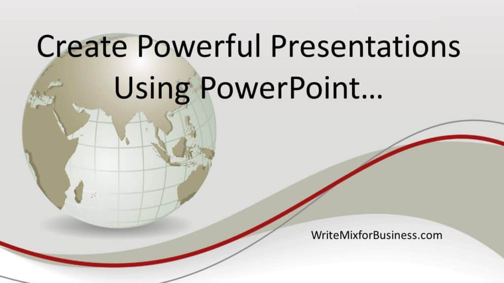 Create Powerful Presentations title visual for Write Mix for business post on Using PowerPoint for Powerful Presentations by Sue-Ann Bubacz showing world in muted beige colors overs a ribbon of red with words Create Powerful Presentations Using PowerPoint