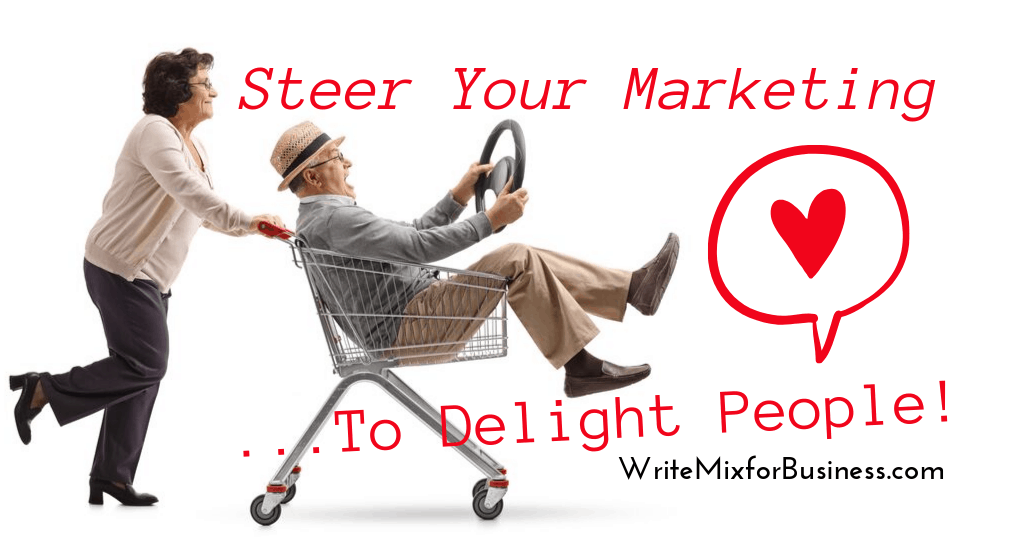 Steer Your Marketing...To Delight People is the copy on this Visual 3 with an older couple and she's pushing him in a grocery cart and he is holding a steering wheel in midair for some humor in the style. Red lettering on white background.