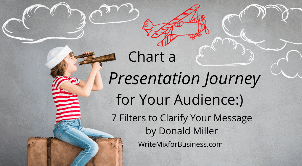 a Presentation Process Title Visual saying, Chart a Presentation Journey for Your Audience...7 filters to Clarify Your Message by Donald Miller