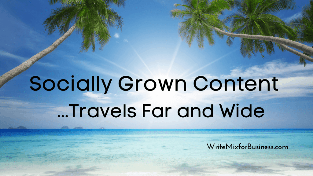 Visual five with the text: Socially Grown Content...Travels Far and Wide.